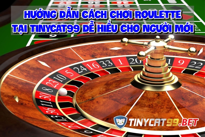 Cách chơi Roulette tinycat99, cach choi roulette tinycat99, cách chơi roulette, cach choi roulette, hướng dẫn chơi roulette, huong dan choi roulette