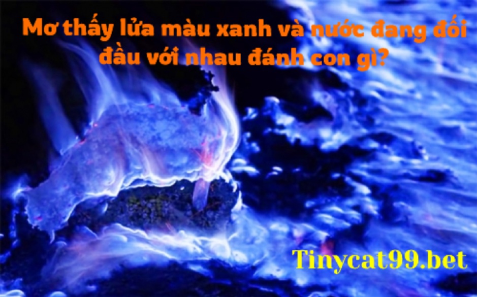 Mơ thấy lửa xanh “chạm mặt” trực tiếp với nước